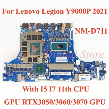 עבור Lenovo הלגיון Y9000P 2021 מחשב נייד לוח אם NM-D711 עם I5 I7-11 CPU GPU RTX3050/3060/3070 GPU 100% נבדקו באופן מלא וו